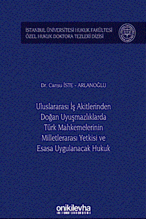 Resim Uluslararası İş Akitlerinden Doğan Uyuşmazlıklarda Türk Mahkemelerinin Milletlerarası Yetkisi ve Esasa Uygulanacak Hukuk