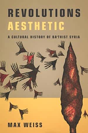 Resim Revolutions Aesthetic: A Cultural History of Ba'thist Syria