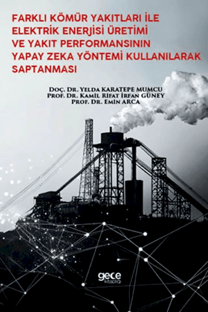 Resim Farklı Kömür Yakıtları İle Elektrik Enerjisi Üretimi Ve Yakıt Performansının Yapay Zeka Yöntemi Kullanılarak Saptanması