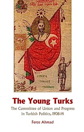 Resim The Young Turks: The Committee of Union and Progress in Turkish Politics 1908-14