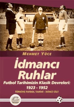 Resim İdmancı Ruhlar : Futbol Tarihimizİn Klasik Devreleri (1923-1952)