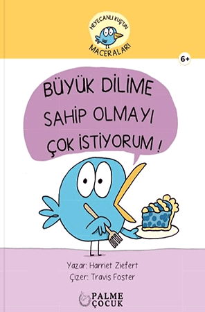 Resim Heyecanlı Kuş'un Maceraları Büyük Dilime Sahip Olmayı  Çok İstiyorum