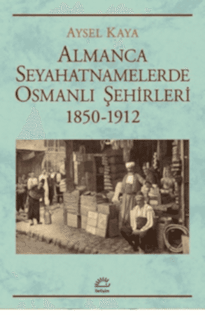 Resim Almanca Seyahatnamelerde Osmanlı Şehirleri 1850-1912