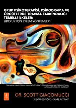 Resim GRUP PSİKOTERAPİSİ, PSİKODRAMA VE ÖRGÜTLERDE TRAVMA FARKINDALIĞI TEMELLİ İLKELER - Liderlik İçin Eylem Yöntemleri / Trauma-Informed Principles in Group Therapy, Psychodrama, and Organizations: Action Methods for Leadership